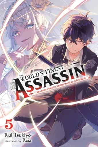 The World's Finest Assassin Gets Reincarnated in Another World as an Aristocrat, Vol. 5 (light novel) - Rui Tsukiyo, Reia Reia