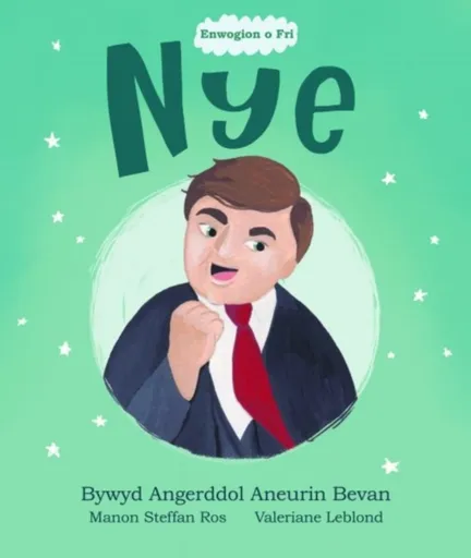 Enwogion o Fri: Nye - Bywyd Angerddol Aneurin Bevan - Manon Steffan Ros