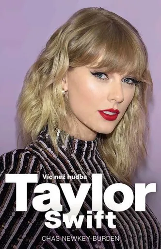 Taylor Swift. Víc než hudba - Chas Newkey-Burden