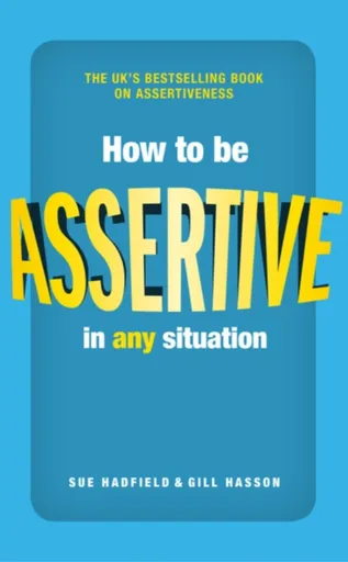 How to be Assertive In Any Situation - Sue Hadfield, Gill Hassonová
