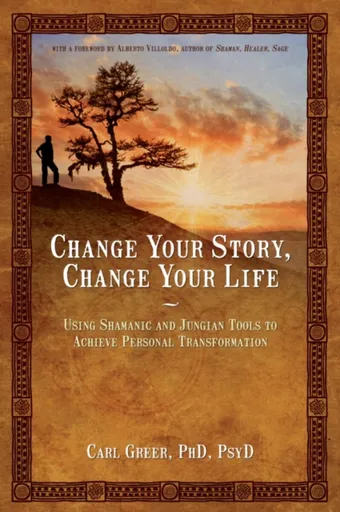 Change Your Story, Change Your Life - Carl Greer