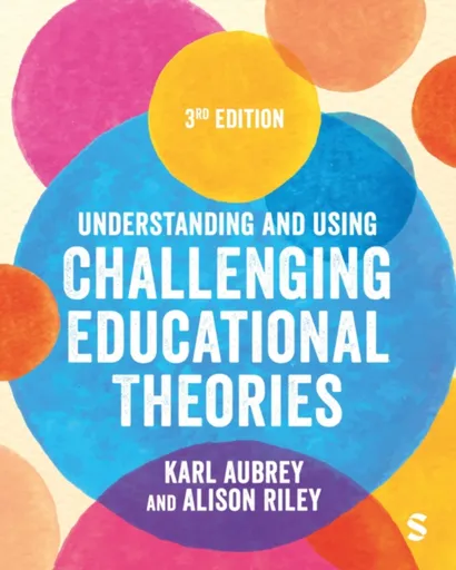 Understanding and Using Challenging  Educational Theories - Alison Riley, Karl Aubrey