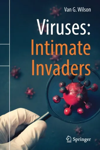 Viruses: Intimate Invaders - Van G. Wilson