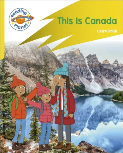 Reading Planet: Rocket Phonics â€“ Target Practice - This is Canada - Yellow - Claire Smith