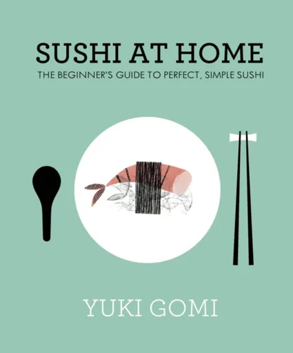 Sushi at Home - Yuki Gomi