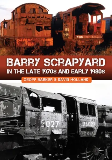 Barry Scrapyard in the Late 1970s and Early 1980s - David Holland, Geoff Barker