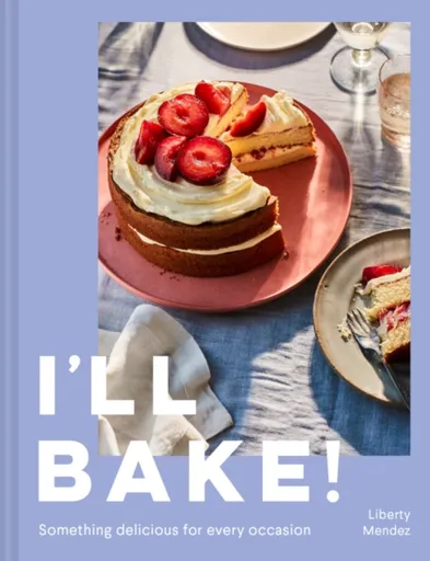 Iâ€™ll Bake! - Liberty Mendez