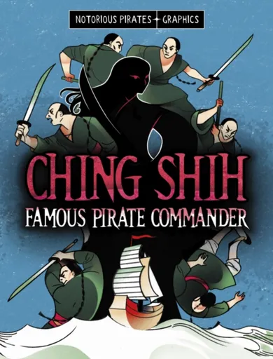 Ching Shih, Famous Pirate Commander - Stephanie Peters