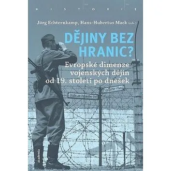 Dějiny bez hranic?: Evropská dimenze vojenskáých dějin od 19. století po dnešek (978-80-200-2935-5)