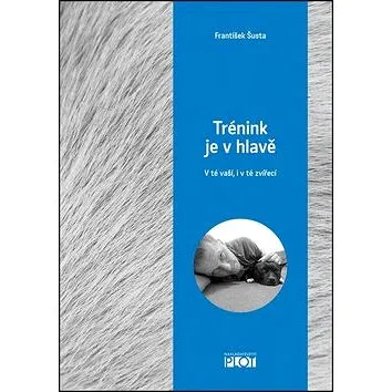 Trénink je v hlavě: V té vaší, i v té zvířecí (978-80-7428-292-8)