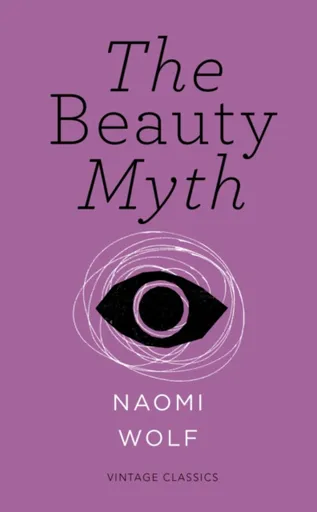 The Beauty Myth (Vintage Feminism Short Edition) - Naomi Wolf