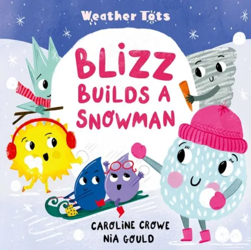 Weather Tots: Blizz Builds a Snowman - Caroline Crowe