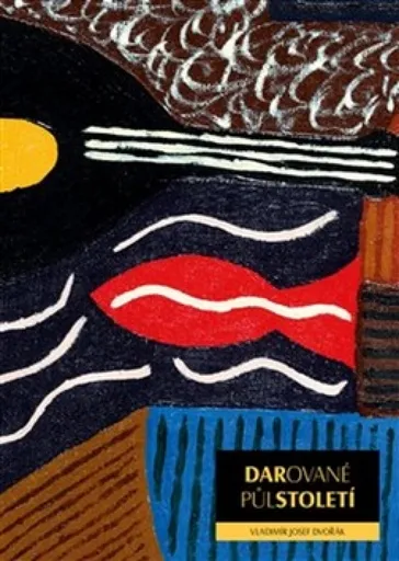 Darované půlstoletí - Vladimír Josef  Dvořák