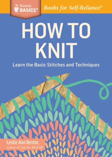 How to Knit - Leslie Ann Bestor