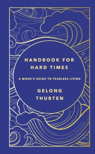 Handbook for Hard Times - Thubten Gelong