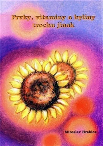 Prvky, vitaminy a byliny trochu jinak - Miroslav Hrabica