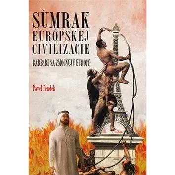 Súmrak európskej civilizácie: Barbari sa zmocňujú Európy (978-80-88352-04-4)