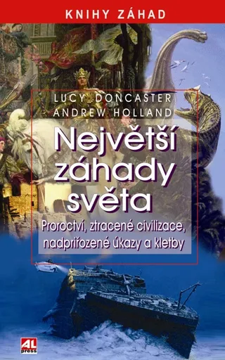 Největší záhady světa -Proroctví, ztracené civilizace, nadpřirozené úkazy a kletby - Lucy Doncaster