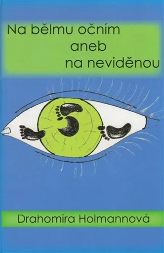 Na bělmu očním aneb na neviděnou - Holmannová Drahomíra