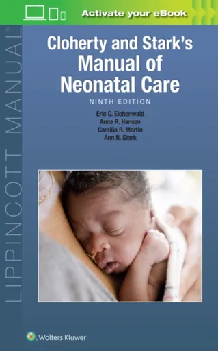 Cloherty and Stark's  Manual of Neonatal Care - Anne R. Hansen, Dr. Eric C Eichenwald, Dr. Ann R. Stark, Camilia R. Martin