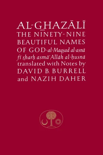 Al-Ghazali on the Ninety-nine Beautiful Names of God - al-Ghazálí Abú Hámid