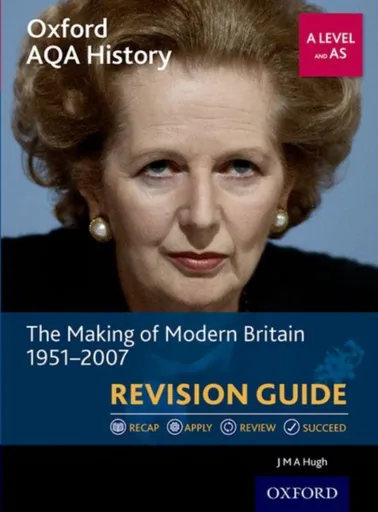 Oxford AQA History for A Level: The Making of Modern Britain 1951-2007 Revision Guide - James Hughes