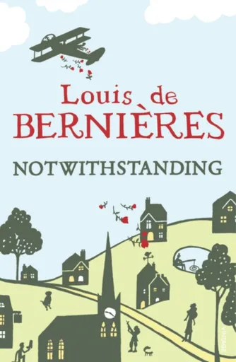 Notwithstanding - Louis de Berniéres