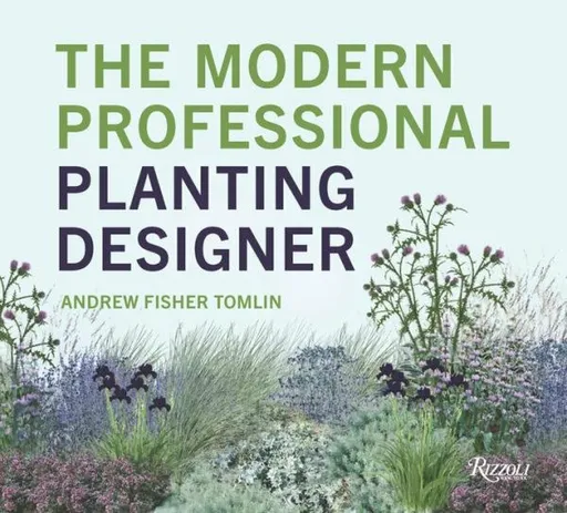The Modern Professional Planting Designer - Andrew Fisher Tomlin