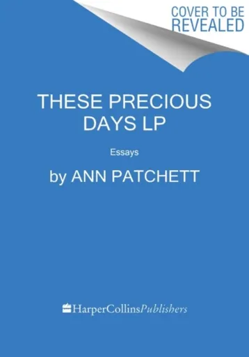 These Precious Days - Ann Patchettová