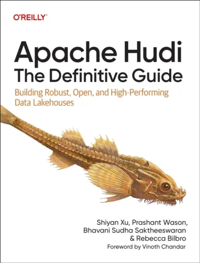 Apache Hudi - The Definitive Guide - Shiyan Xu