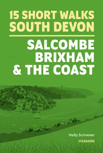 15 Short Walks in South Devon - Salcombe, Brixham and the coast - Holly Scrivener