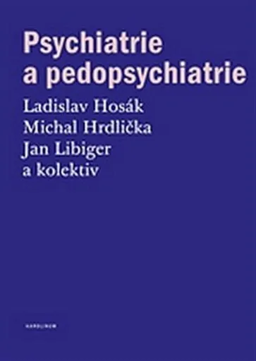 Psychiatrie a pedopsychiatrie - Ladislav Hosák, Michal Hrdlička, Jan Libiger