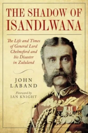 In the Shadow of Isandlwana - John Laband
