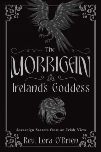 The Morrigan, Ireland's Goddess - Rev. Lora O'Brien
