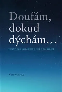 Doufám, dokud dýchám ... - Věra Vlčková