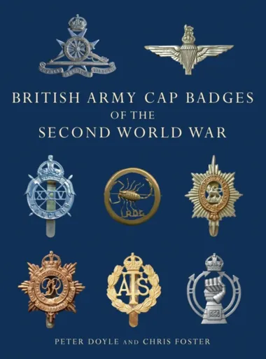 British Army Cap Badges of the Second World War - Chris Foster, Professor Peter Doyle