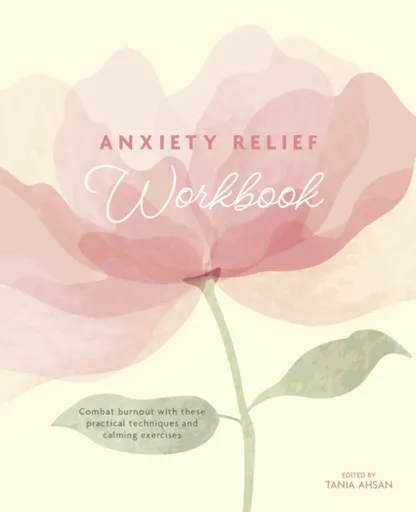 Anxiety Relief Workbook - Tania Ahsan