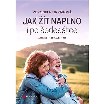 Jak žít naplno i po šedesátce (978-80-264-3952-3)
