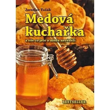 Medová kuchařka: a vše co jste o medu nevěděli (978-80-87431-37-5)
