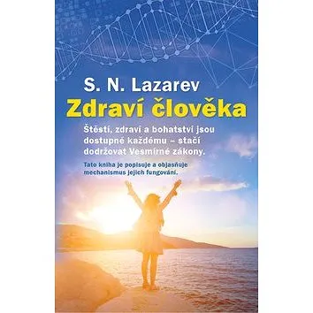 Zdraví člověka: Štěstí, zdraví a bohatství jsou dostupné každému - stačí dodržovat Vesmírné zák. (978-80-906389-3-8)