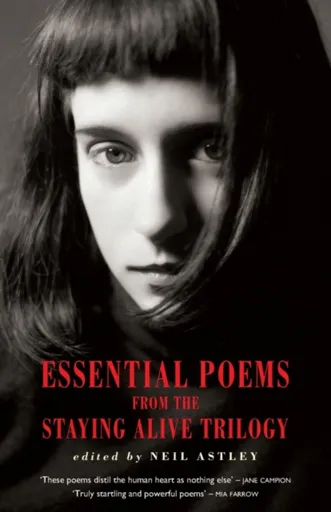 Essential Poems from the Staying Alive Trilogy - Neil Astley