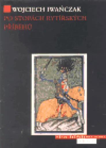 Po stopách rytířských příběhů - Wojciech Iwańczak