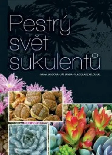 Pestrý svět sukulentů - kolektiv autorů, Ivana Jandová