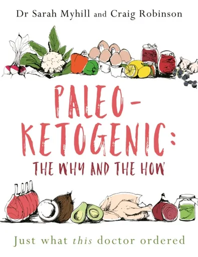 Paleo-Ketogenic: The Why and the How - Craig Robinson, Sarah Myhill