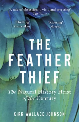 The Feather Thief - Kirk Wallace Johnson