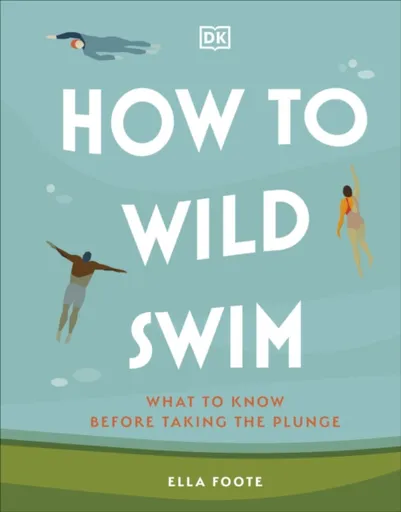 How to Wild Swim - Ella Foote