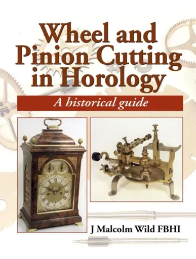 Wheel & Pinion Cutting in Horology - Malcolm Wild