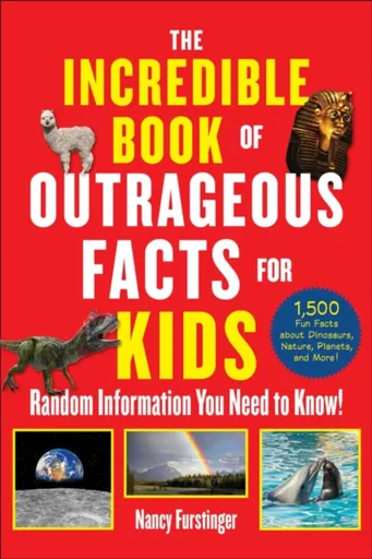 The Incredible Book of Outrageous Facts for Kids - Nancy Furstinger