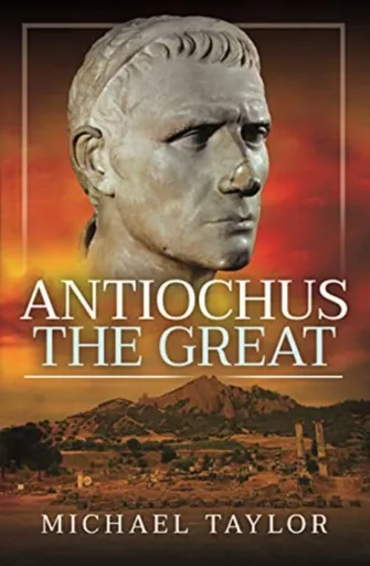 Antiochus The Great - Michael Taylor