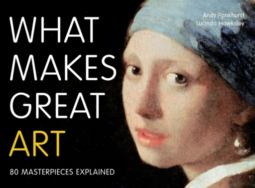 What Makes Great Art - Pankhurst Andy, Hawksley Lucinda